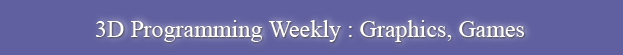 3D Programming Weekly - Graphics, Games